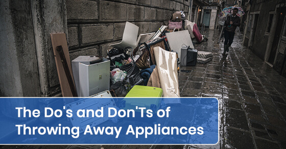 The Do’s and Don’Ts of Throwing Away Appliances