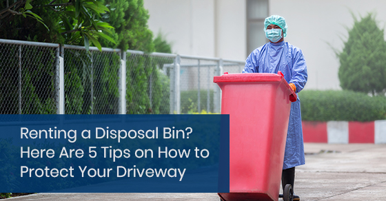 Renting a disposal bin? Here are 5 tips on how to protect your driveway