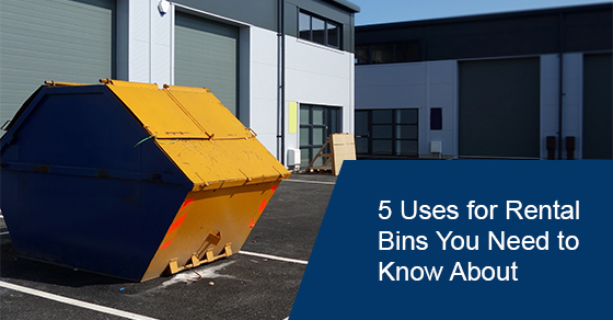 5 Uses for Rental Bins You Need to Know About