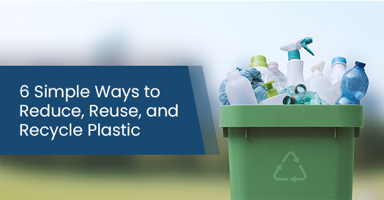 6 simple ways to reduce, reuse, and recycle plastic